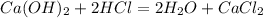 Ca(OH) _{2} +2HCl=2H _{2} O+CaCl _{2} 
