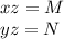 
xz=M\\
yz=N