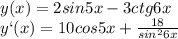 y(x) =2sin 5x-3ctg 6x
\\\
y`(x) =10cos 5x+ \frac{18}{sin^26x}