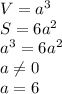 V=a^3
\\\
S=6a^2
\\\
a^3=6a^2
\\\
a \neq 0
\\\
a=6