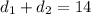 d_{1}+d_{2}=14\\
