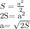 S= \frac{a^2}{2}



2S= a^2


a= \sqrt{2S}
