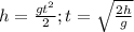 h= \frac{g t^{2} }{2};
t=\sqrt{ \frac{2h}{g} }