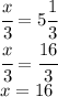 \cfrac{x}{3} =5 \cfrac{1}{3} 
\\\
 \cfrac{x}{3} = \cfrac{16}{3} 
\\\
x=16