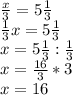 \frac{x}{3}=5 \frac{1}{3}\\
 \frac{1}{3}x=5 \frac{1}{3}\\
x=5 \frac{1}{3}: \frac{1}{3}\\
x= \frac{16}{3}*3\\
x=16