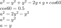 a^2=y^2+y^2-2y*y*cos60\\ cos 60=0.5\\ a^2=2y^2-y^2\\ a^2=y^2\\ a=y