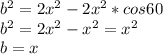b^2=2x^2-2x^2*cos60\\ b^2=2x^2-x^2=x^2\\ b=x