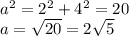 a^2=2^2+4^2=20\\
a= \sqrt{20} =2 \sqrt{5}