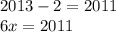 2013-2=2011\\
6x=2011\\
