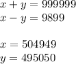 x+y=999999\\
x-y=9899\\
\\
x=504949\\
y=495050
