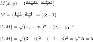 M(x;y)= (\frac{x_1+x_2}{2}; \frac{y_1+y_2}{2})\\\\ 
M=( \frac{1+5}{2} ; \frac{2-4}{2} )=(3;-1)\\\\ |CM|= \sqrt{(x_2-x_1)^2+(y_2-y_1)^2}\\\\\ |CM|= \sqrt{(3-0)^2+(-1-3)^2} = \sqrt{25} =5