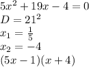 5x^2+19x-4=0\\
 D=21^2\\
x_{1} = \frac{1}{5}\\
x_{2} = -4\\
(5x-1)(x+4)