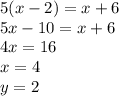 5(x-2)=x+6\\
5x-10=x+6\\
4x=16\\
 x=4\\
 y=2