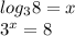 log_38=x\\\
3^x=8