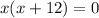 x(x+12)=0
