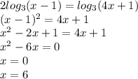 2log_{3}(x-1)=log_{3}(4x+1)\\
(x-1)^2=4x+1\\
x^2-2x+1=4x+1\\
x^2-6x=0\\
x=0\\
x=6