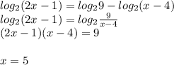 log_{2}(2x-1)=log_{2}9-log_{2}(x-4)\\
log_{2}(2x-1) = log_{2}\frac{9}{x-4}\\
(2x-1)(x-4)=9\\\\
x=5
