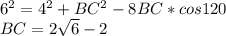 6^2=4^2+BC^2-8BC*cos120\\
BC=2\sqrt{6}-2
