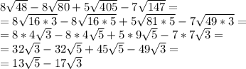 8\sqrt{48}-8\sqrt{80}+5\sqrt{405}-7\sqrt{147}=\\\
=8\sqrt{16*3}-8\sqrt{16*5}+5\sqrt{81*5}-7\sqrt{49*3}=\\\
=8*4\sqrt3-8*4\sqrt5+5*9\sqrt5-7*7\sqrt3=\\\
=32\sqrt3-32\sqrt5+45\sqrt5-49\sqrt3=\\\
=13\sqrt5-17\sqrt3