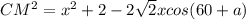 CM^2=x^2+2-2\sqrt{2}xcos(60+a) 