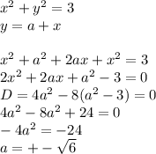 x^2+y^2=3\\
y=a+x\\
\\
x^2+a^2+2ax+x^2=3\\
2x^2+2ax+a^2-3=0\\
D=4a^2-8(a^2-3)=0\\
4a^2-8a^2+24=0\\
-4a^2=-24\\
 a=+-\sqrt{6}

