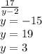 \frac{17}{y-2}\\
y=-15\\
y=19\\
y=3\\
