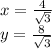 x=\frac{4}{\sqrt{3}}\\ y=\frac{8}{\sqrt{3}}