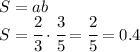 S=ab
\\\
S= \cfrac{2}{3} \cdot \cfrac{3}{5}= \cfrac{2}{5} =0.4