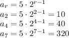 a_r=5\cdot2^{r-1}
\\\
a_2=5\cdot2^{2-1}=10
\\\
a_4=5\cdot2^{4-1}=40
\\\
a_7=5\cdot2^{7-1}=320

