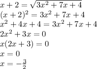 x+2=\sqrt{3x^2+7x+4}\\
(x+2)^2=3x^2+7x+4\\
x^2+4x+4=3x^2+7x+4\\
2x^2+3x=0\\
x(2x+3)=0\\
x=0\\
x=-\frac{3}{2}\\
