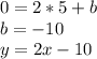 0=2*5+b\\
b=-10\\
y=2x-10\\