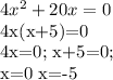 4 x^{2} +20x=0

4x(x+5)=0

4x=0; x+5=0;

x=0 x=-5

