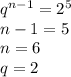 q^{n-1}=2^5\\
n-1=5\\
n=6\\
q=2