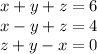 x+y+z=6\\
x-y+z=4\\
z+y-x=0\\\\
