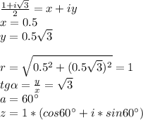 \frac{1+i\sqrt{3}}{2}=x+iy\\
x=0.5\\
y=0.5\sqrt{3}\\
\\
r=\sqrt{0.5^2+(0.5\sqrt{3})^2}=1\\
tg \alpha =\frac{y}{x}=\sqrt{3}\\
a=60а\\
z=1*(cos60а+i*sin60а)