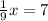 \frac{1}{9} x=7 



