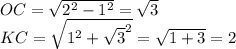 OC=\sqrt{2^2-1^2}=\sqrt{3}\\
KC=\sqrt{1^2+\sqrt{3}^2}=\sqrt{1+3}=2\\
