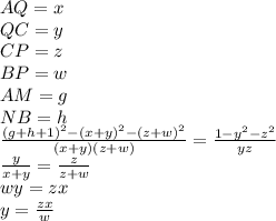 AQ=x\\ QC=y\\ CP=z\\ BP=w\\ AM=g\\ NB=h \\ \frac{(g+h+1)^2-(x+y)^2-(z+w)^2}{(x+y)(z+w)}=\frac{1-y^2-z^2}{yz}\\ \frac{y}{x+y}=\frac{z}{z+w}\\ wy=zx\\ y=\frac{zx}{w}