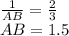 \frac{1}{AB}=\frac{2}{3}\\ AB=1.5