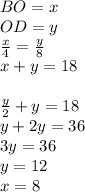 BO=x\\
OD=y\\
\frac{x}{4}=\frac{y}{8}\\
x+y=18\\
\\
\frac{y}{2}+y=18\\
y+2y=36\\
3y=36\\
y=12\\
x=8