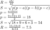 R=\frac{abc}{4S}\\
S=\sqrt{p(p-a)(p-b)(p-c)}\\
p=\frac{a+b+c}{2}\\
p=\frac{9+12+15}{2}=18\\
S=\sqrt{18*9*6*3} = 54\\
R=\frac{15*12*9}{4*54}=7.5