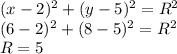(x-2)^2+(y-5)^2=R^2\\
(6-2)^2+(8-5)^2=R^2\\
R=5