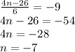 \frac{4n-26}{6}=-9\\\
4n-26=-54\\\
4n=-28\\\
n=-7