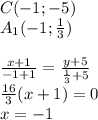 C(-1;-5)\\
A_{1}(-1;\frac{1}{3})\\
\\
\frac{x+1}{-1+1} =\frac{y+5}{\frac{1}{3}+5}\\
\frac{16}{3}(x+1)=0\\
x=-1