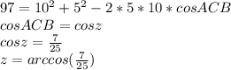 97=10^2+5^2-2*5*10*cosACB\\
cosACB=cosz\\
cosz=\frac{7}{25}\\
 z=arccos(\frac{7}{25})
