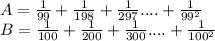A=\frac{1}{99}+\frac{1}{198}+\frac{1}{297}....+\frac{1}{99^2}\\
B=\frac{1}{100}+\frac{1}{200}+\frac{1}{300}....+\frac{1}{100^2}