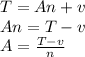 T=An+v\\
An=T-v\\
A= \frac{T-v}{n}