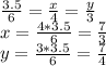 \frac{3.5}{6}=\frac{x}{4}=\frac{y}{3}\\
x=\frac{4*3.5}{6}=\frac{7}{3}\\
y=\frac{3*3.5}{6}=\frac{7}{4}