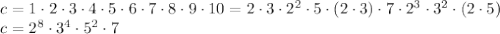c=1\cdot2\cdot3\cdot4\cdot5\cdot6\cdot7\cdot8\cdot9\cdot10=
2\cdot3\cdot2^2\cdot5\cdot(2\cdot3)\cdot7\cdot2^3\cdot3^2\cdot(2\cdot5)
\\\
c=2^8\cdot3^4\cdot5^2\cdot7