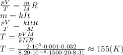 \frac{pV}{T} = \frac{m}{M}R 
\\\
m=kIt
\\\
 \frac{pV}{T} = \frac{kItR}{M}
\\\
T= \frac{pVM}{kItR} 
\\\
T= \frac{2\cdot10^5\cdot0.001\cdot0.032}{8.29\cdot10^{-8}\cdot1500\cdot20\cdot8.31} \approx155(K)
